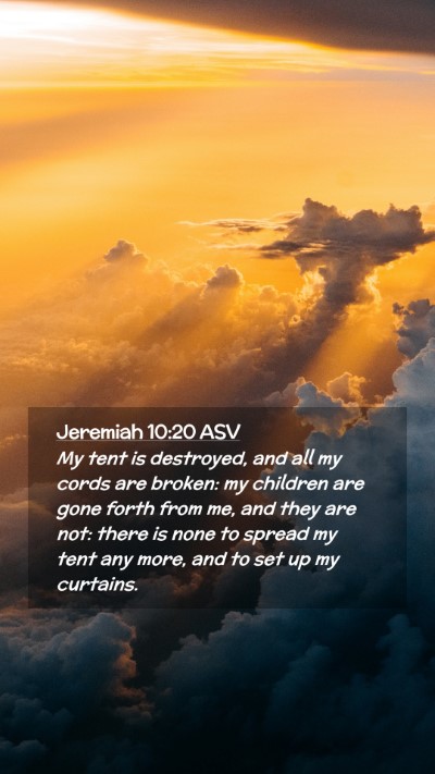 Picture 02 - Jeremiah 10:20 ASV Mobile Phone Wallpaper - My tent is destroyed, and all my cords are - Mobile Bible Verse Wallpaper