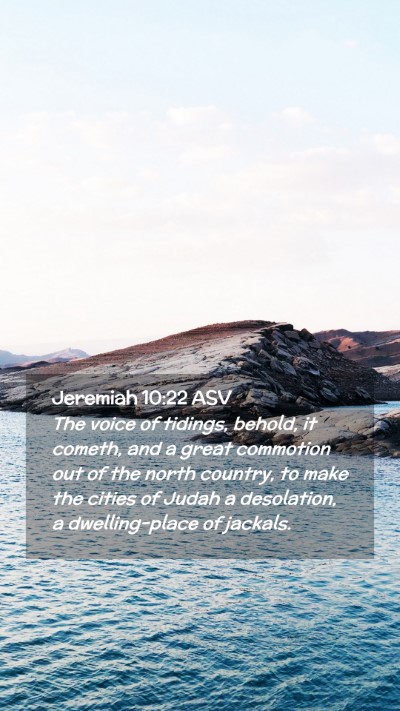 Picture 02 - Jeremiah 10:22 ASV Mobile Phone Wallpaper - The voice of tidings, behold, it cometh, and a - Mobile Bible Verse Wallpaper