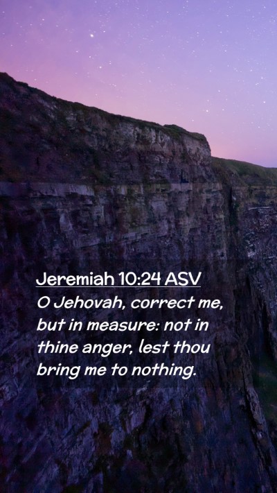 Picture 02 - Jeremiah 10:24 ASV Mobile Phone Wallpaper - O Jehovah, correct me, but in measure: not in - Mobile Bible Verse Wallpaper