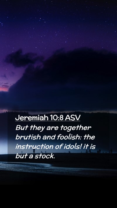 Picture 02 - Jeremiah 10:8 ASV Mobile Phone Wallpaper - But they are together brutish and foolish: the - Mobile Bible Verse Wallpaper