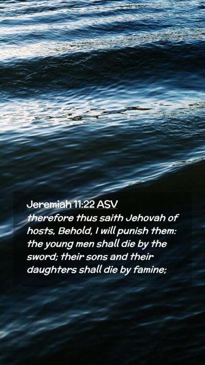 Picture 02 - Jeremiah 11:22 ASV Mobile Phone Wallpaper - therefore thus saith Jehovah of hosts, Behold, I - Mobile Bible Verse Wallpaper