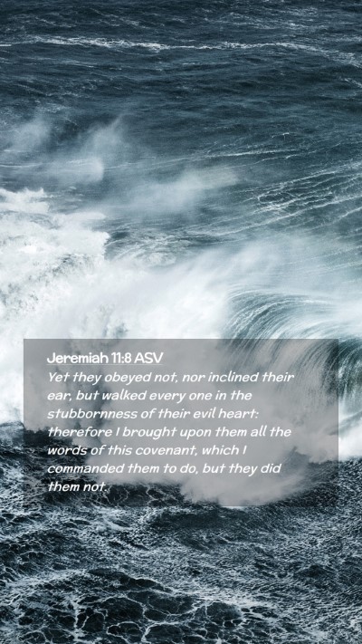 Picture 02 - Jeremiah 11:8 ASV Mobile Phone Wallpaper - Yet they obeyed not, nor inclined their ear, but - Mobile Bible Verse Wallpaper