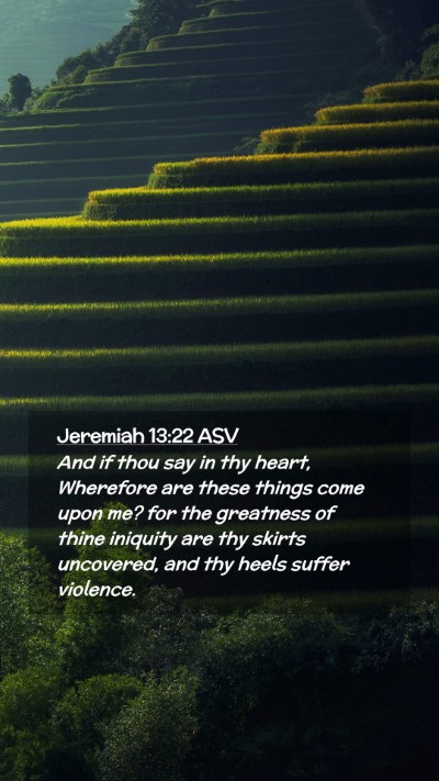 Picture 02 - Jeremiah 13:22 ASV Mobile Phone Wallpaper - And if thou say in thy heart, Wherefore are these - Mobile Bible Verse Wallpaper
