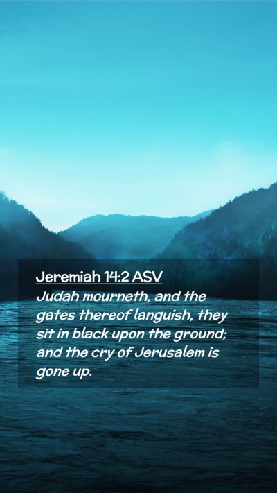 Picture 02 - Jeremiah 14:2 ASV Mobile Phone Wallpaper - Judah mourneth, and the gates thereof languish, - Mobile Bible Verse Wallpaper
