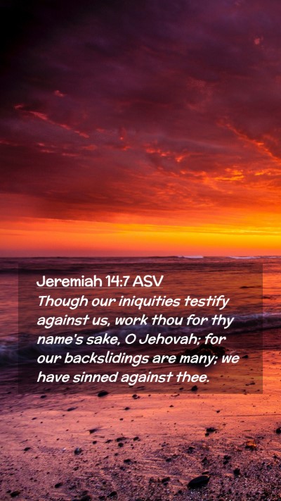 Picture 02 - Jeremiah 14:7 ASV Mobile Phone Wallpaper - Though our iniquities testify against us, work - Mobile Bible Verse Wallpaper