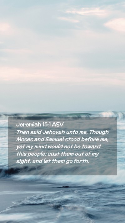 Picture 02 - Jeremiah 15:1 ASV Mobile Phone Wallpaper - Then said Jehovah unto me, Though Moses and - Mobile Bible Verse Wallpaper