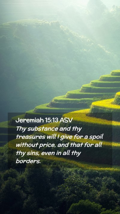 Picture 02 - Jeremiah 15:13 ASV Mobile Phone Wallpaper - Thy substance and thy treasures will I give for a - Mobile Bible Verse Wallpaper