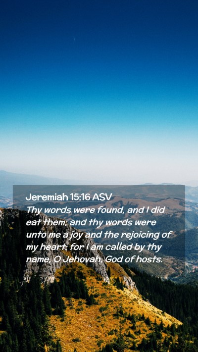 Picture 02 - Jeremiah 15:16 ASV Mobile Phone Wallpaper - Thy words were found, and I did eat them; and thy - Mobile Bible Verse Wallpaper