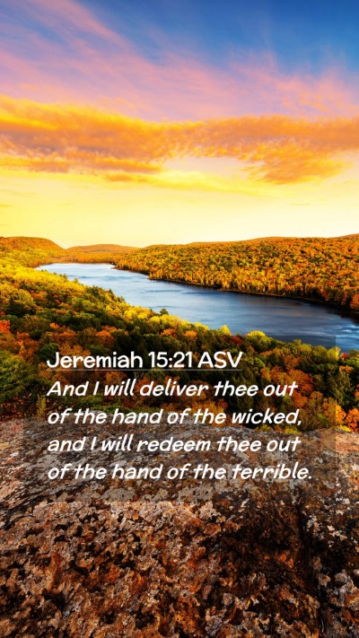 Picture 02 - Jeremiah 15:21 ASV Mobile Phone Wallpaper - And I will deliver thee out of the hand of the - Mobile Bible Verse Wallpaper