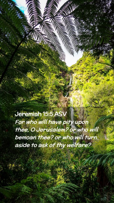 Picture 02 - Jeremiah 15:5 ASV Mobile Phone Wallpaper - For who will have pity upon thee, O Jerusalem? or - Mobile Bible Verse Wallpaper