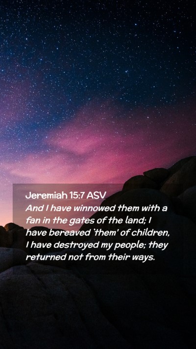 Picture 02 - Jeremiah 15:7 ASV Mobile Phone Wallpaper - And I have winnowed them with a fan in the gates - Mobile Bible Verse Wallpaper