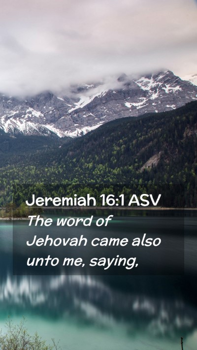 Picture 02 - Jeremiah 16:1 ASV Mobile Phone Wallpaper - The word of Jehovah came also unto me, - Mobile Bible Verse Wallpaper