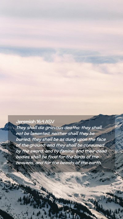 Picture 02 - Jeremiah 16:4 ASV Mobile Phone Wallpaper - They shall die grievous deaths: they shall not be - Mobile Bible Verse Wallpaper