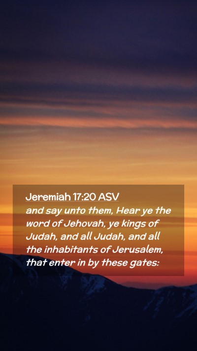 Picture 02 - Jeremiah 17:20 ASV Mobile Phone Wallpaper - and say unto them, Hear ye the word of Jehovah, - Mobile Bible Verse Wallpaper