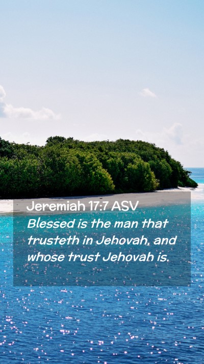 Picture 02 - Jeremiah 17:7 ASV Mobile Phone Wallpaper - Blessed is the man that trusteth in Jehovah, and - Mobile Bible Verse Wallpaper