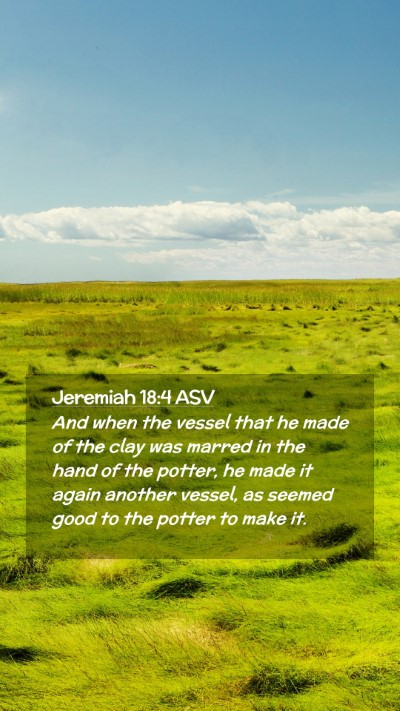 Picture 02 - Jeremiah 18:4 ASV Mobile Phone Wallpaper - And when the vessel that he made of the clay was - Mobile Bible Verse Wallpaper