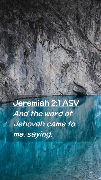 Picture 02 - Jeremiah 2:1 ASV Mobile Phone Wallpaper - And the word of Jehovah came to me, - Mobile Bible Verse Wallpaper