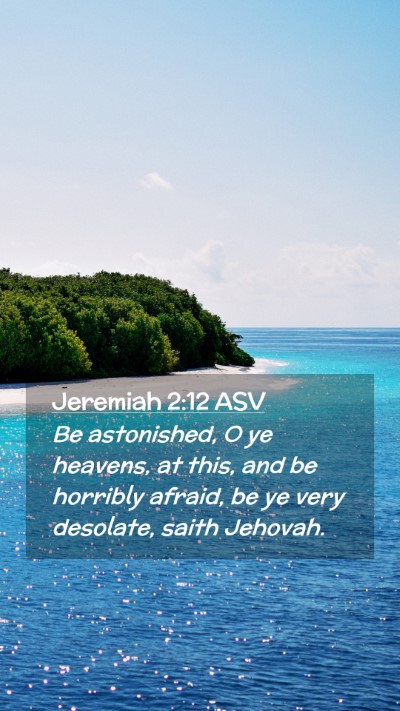 Picture 02 - Jeremiah 2:12 ASV Mobile Phone Wallpaper - Be astonished, O ye heavens, at this, and be - Mobile Bible Verse Wallpaper