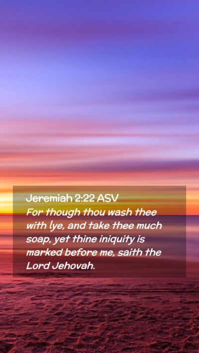 Picture 02 - Jeremiah 2:22 ASV Mobile Phone Wallpaper - For though thou wash thee with lye, and take thee - Mobile Bible Verse Wallpaper