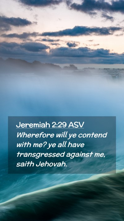 Picture 02 - Jeremiah 2:29 ASV Mobile Phone Wallpaper - Wherefore will ye contend with me? ye all have - Mobile Bible Verse Wallpaper