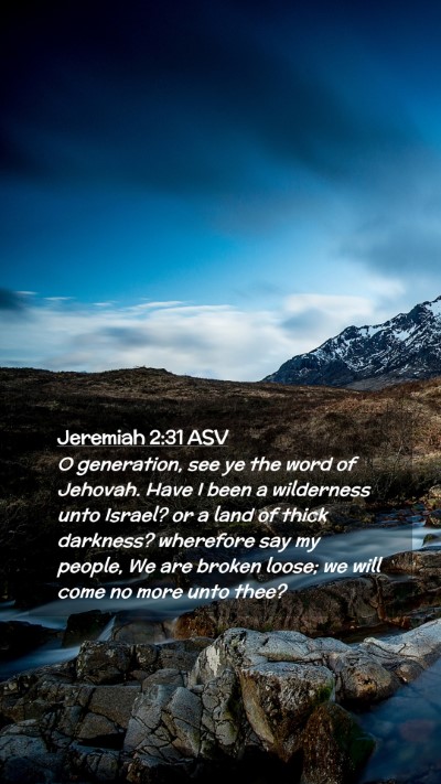 Picture 02 - Jeremiah 2:31 ASV Mobile Phone Wallpaper - O generation, see ye the word of Jehovah. Have I - Mobile Bible Verse Wallpaper