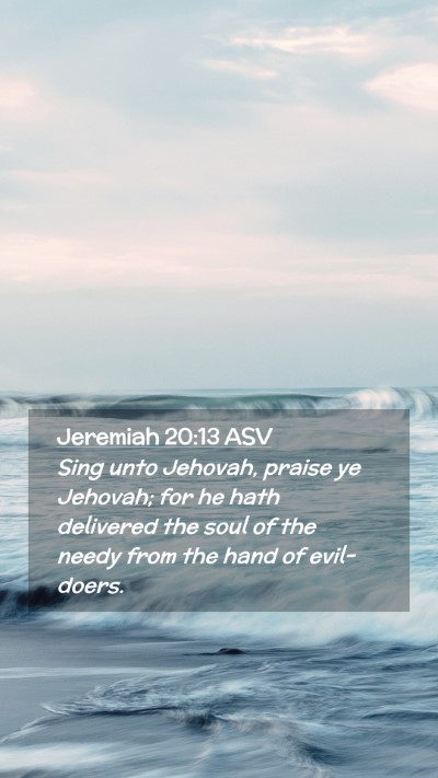 Picture 02 - Jeremiah 20:13 ASV Mobile Phone Wallpaper - Sing unto Jehovah, praise ye Jehovah; for he hath - Mobile Bible Verse Wallpaper
