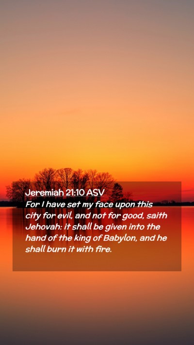 Picture 02 - Jeremiah 21:10 ASV Mobile Phone Wallpaper - For I have set my face upon this city for evil, - Mobile Bible Verse Wallpaper