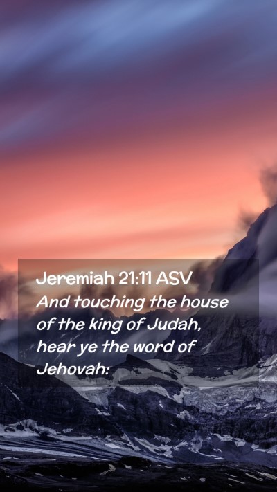 Picture 02 - Jeremiah 21:11 ASV Mobile Phone Wallpaper - And touching the house of the king of Judah, hear - Mobile Bible Verse Wallpaper