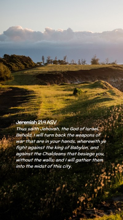 Picture 02 - Jeremiah 21:4 ASV Mobile Phone Wallpaper - Thus saith Jehovah, the God of Israel, Behold, I - Mobile Bible Verse Wallpaper