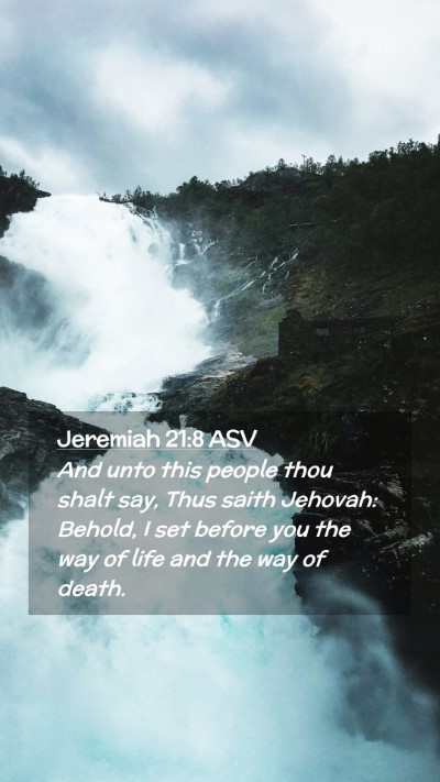 Picture 02 - Jeremiah 21:8 ASV Mobile Phone Wallpaper - And unto this people thou shalt say, Thus saith - Mobile Bible Verse Wallpaper