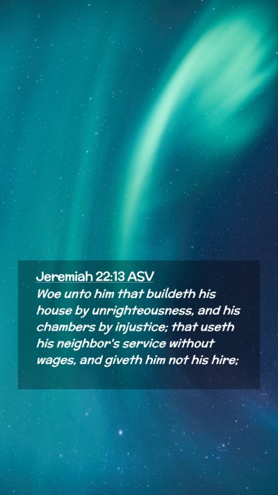 Picture 02 - Jeremiah 22:13 ASV Mobile Phone Wallpaper - Woe unto him that buildeth his house by - Mobile Bible Verse Wallpaper