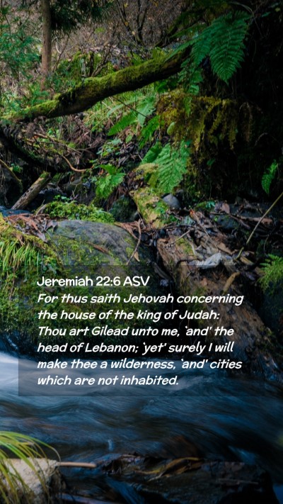 Picture 02 - Jeremiah 22:6 ASV Mobile Phone Wallpaper - For thus saith Jehovah concerning the house of - Mobile Bible Verse Wallpaper