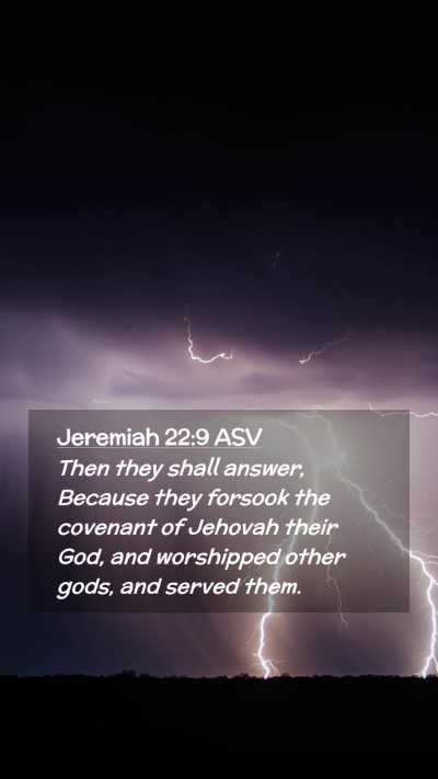 Picture 02 - Jeremiah 22:9 ASV Mobile Phone Wallpaper - Then they shall answer, Because they forsook the - Mobile Bible Verse Wallpaper