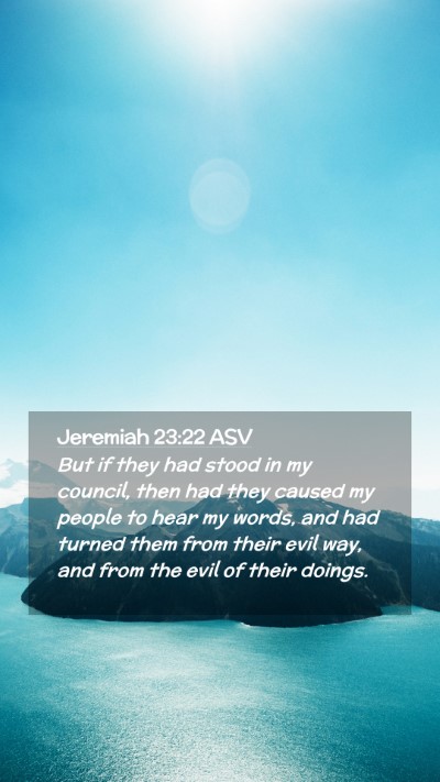 Picture 02 - Jeremiah 23:22 ASV Mobile Phone Wallpaper - But if they had stood in my council, then had - Mobile Bible Verse Wallpaper