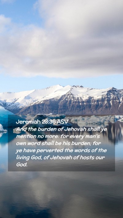 Picture 02 - Jeremiah 23:36 ASV Mobile Phone Wallpaper - And the burden of Jehovah shall ye mention no - Mobile Bible Verse Wallpaper