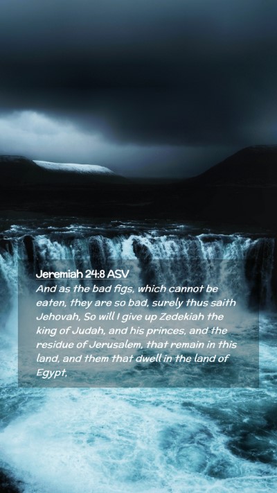 Picture 02 - Jeremiah 24:8 ASV Mobile Phone Wallpaper - And as the bad figs, which cannot be eaten, they - Mobile Bible Verse Wallpaper