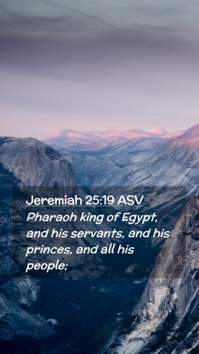 Picture 02 - Jeremiah 25:19 ASV Mobile Phone Wallpaper - Pharaoh king of Egypt, and his servants, and his - Mobile Bible Verse Wallpaper