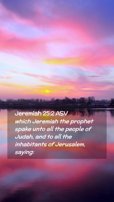 Picture 02 - Jeremiah 25:2 ASV Mobile Phone Wallpaper - which Jeremiah the prophet spake unto all the - Mobile Bible Verse Wallpaper
