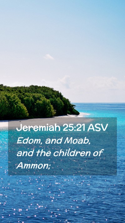 Picture 02 - Jeremiah 25:21 ASV Mobile Phone Wallpaper - Edom, and Moab, and the children of - Mobile Bible Verse Wallpaper