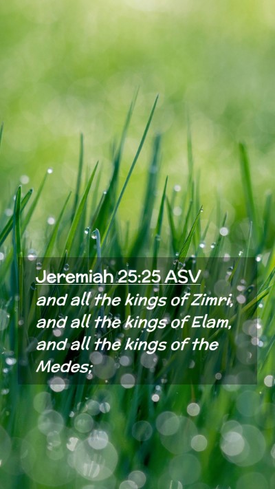 Picture 02 - Jeremiah 25:25 ASV Mobile Phone Wallpaper - and all the kings of Zimri, and all the kings of - Mobile Bible Verse Wallpaper