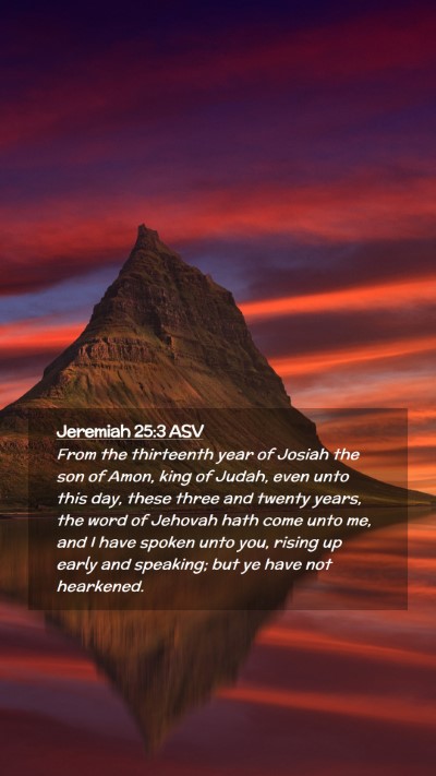 Picture 02 - Jeremiah 25:3 ASV Mobile Phone Wallpaper - From the thirteenth year of Josiah the son of - Mobile Bible Verse Wallpaper