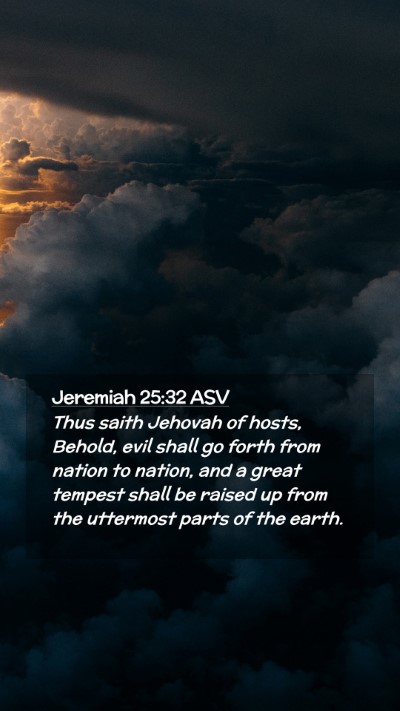 Picture 02 - Jeremiah 25:32 ASV Mobile Phone Wallpaper - Thus saith Jehovah of hosts, Behold, evil shall - Mobile Bible Verse Wallpaper