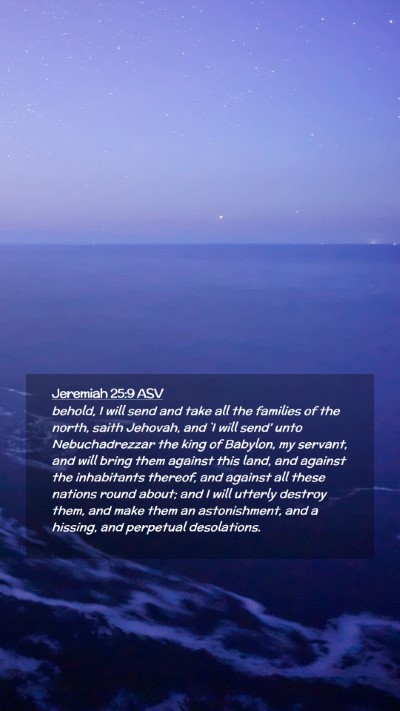 Picture 02 - Jeremiah 25:9 ASV Mobile Phone Wallpaper - behold, I will send and take all the families of - Mobile Bible Verse Wallpaper