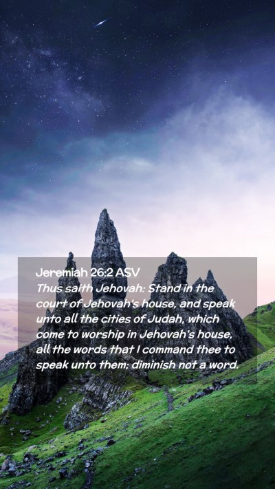Picture 02 - Jeremiah 26:2 ASV Mobile Phone Wallpaper - Thus saith Jehovah: Stand in the court of - Mobile Bible Verse Wallpaper