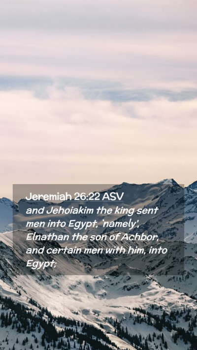 Picture 02 - Jeremiah 26:22 ASV Mobile Phone Wallpaper - and Jehoiakim the king sent men into Egypt, - Mobile Bible Verse Wallpaper