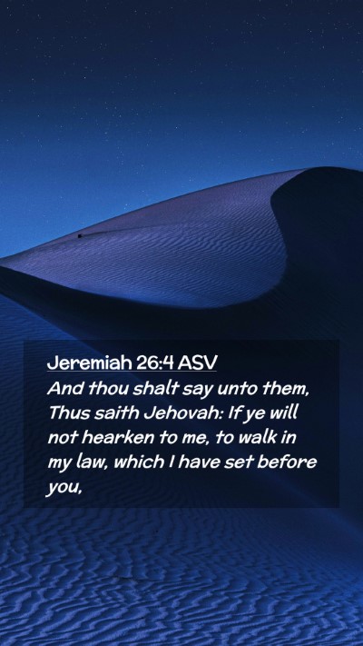 Picture 02 - Jeremiah 26:4 ASV Mobile Phone Wallpaper - And thou shalt say unto them, Thus saith Jehovah: - Mobile Bible Verse Wallpaper