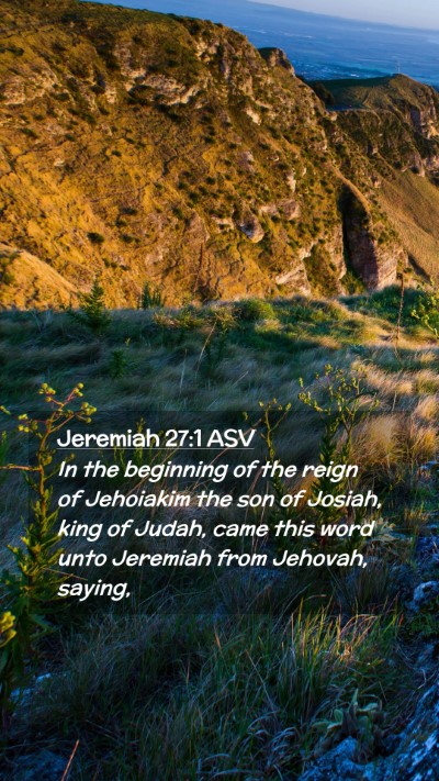 Picture 02 - Jeremiah 27:1 ASV Mobile Phone Wallpaper - In the beginning of the reign of Jehoiakim the - Mobile Bible Verse Wallpaper
