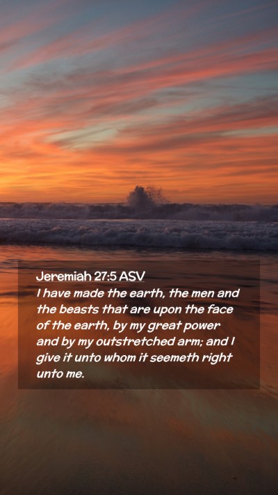 Picture 02 - Jeremiah 27:5 ASV Mobile Phone Wallpaper - I have made the earth, the men and the beasts - Mobile Bible Verse Wallpaper