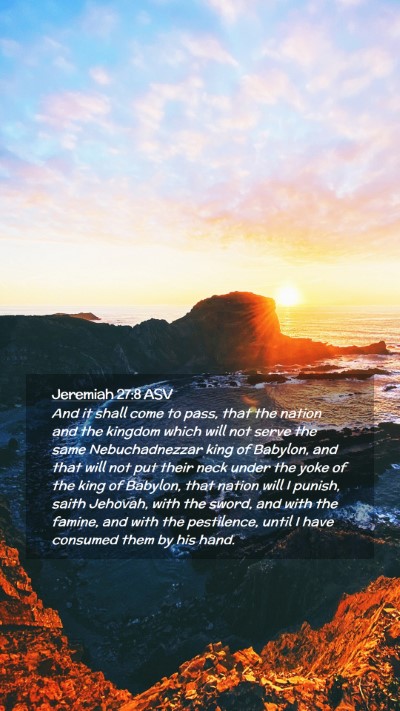 Picture 02 - Jeremiah 27:8 ASV Mobile Phone Wallpaper - And it shall come to pass, that the nation and - Mobile Bible Verse Wallpaper