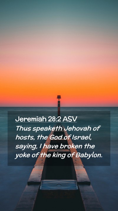 Picture 02 - Jeremiah 28:2 ASV Mobile Phone Wallpaper - Thus speaketh Jehovah of hosts, the God of - Mobile Bible Verse Wallpaper